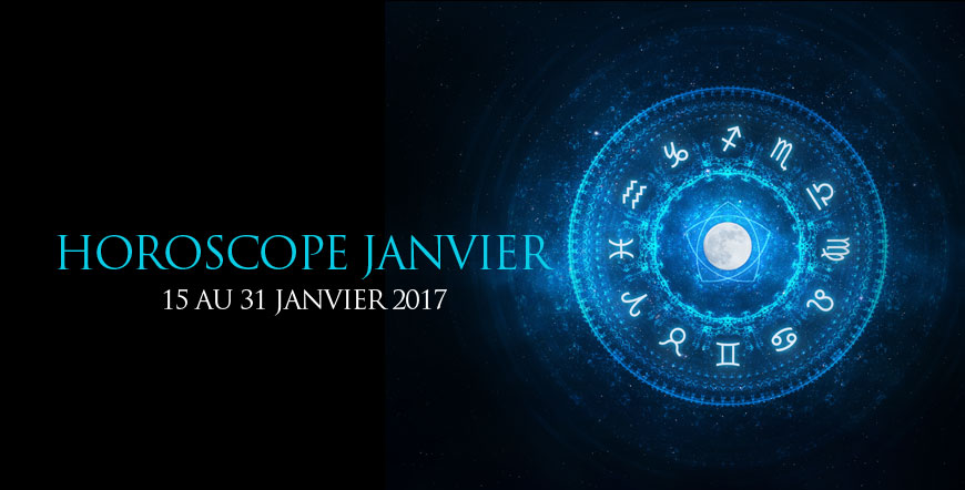 Horoscope 15-31 Janvier 2017